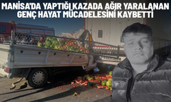 Manisa'da yaptığı kazada ağır yaralanan genç hayat mücadelesini kaybetti