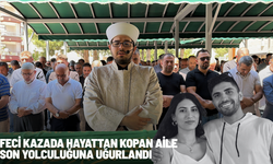 Feci kazada hayattan kopan aile son yolculuğuna uğurlandı