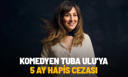 Komedyen Tuba Ulu'ya 5 ay hapis cezası