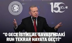 Cumhurbaşkanı Erdoğan: O gece İstiklal Savaşı'ndaki ruh tekrar hayata geçti