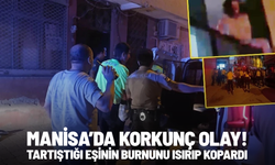 Manisa’da korkunç olay! Tartıştığı eşinin burnunu ısırıp kopardı