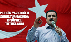 Muhsin Yazıcıoğlu soruşturmasında 19 şüpheli tutuklandı