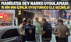 Manisa'da dev narko uygulaması: 15 bin 956 içimlik uyuşturucu ele geçirildi