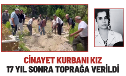 Cinayet kurbanı kız 17 yıl sonra toprağa verildi