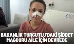 Bakanlık Turgutlu'daki şiddet mağduru aile için devrede