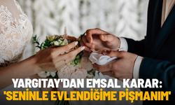 Yargıtay'dan emsal karar: 'Seninle evlendiğime pişmanım'