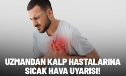 Uzmandan kalp hastalarına sıcak hava uyarısı!