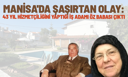 Manisa'da şaşırtan olay: 43 yıl hizmetçiliğini yaptığı iş adamı öz babası çıktı