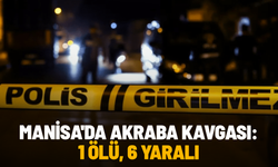 Manisa'da akraba kavgası: 1 ölü, 6 yaralı