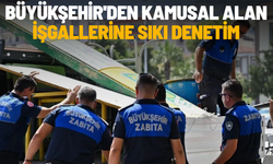 Büyükşehir'den kamusal alan işgallerine sıkı denetim