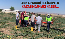 Ankara'daki helikopter kazasından acı haber...