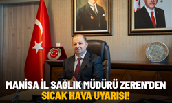 Manisa İl Sağlık Müdürü Zeren'den sıcak hava uyarısı