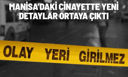 Manisa’da eşini katletmişti: Yeni detaylar ortaya çıktı