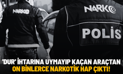 'Dur' ihtarına uymayıp kaçan araçtan on binlerce narkotik hap çıktı
