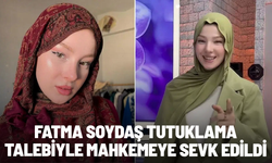 Fatma Soydaş tutuklama talebiyle mahkemeye sevk edildi