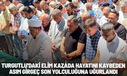 Turgutlu'daki elim kazada hayatını kaybeden Asım Girgeç son yolculuğuna uğurlandı