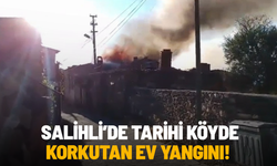 Salihli’de tarihi köyde korkutan ev yangını