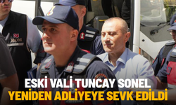 Eski Vali Tuncay Sonel yeniden adliyeye sevk edildi