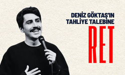 Deniz Göktaş'ın tahliye talebine ret