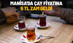 Manisa'da çay fiyatına 5 TL zam geldi