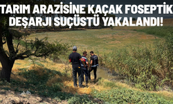 Tarım arazisine kaçak foseptik deşarjı suçüstü yakalandı