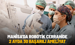 Manisa'da robotik cerrahide 2 ayda 30 başarılı ameliyat
