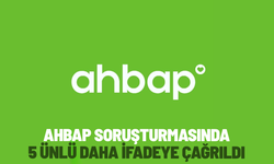 Ahbap soruşturmasında 5 ünlü daha ifadeye çağrıldı