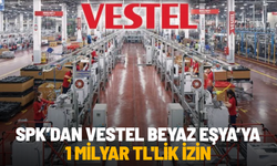SPK’dan Vestel Beyaz Eşya’ya 1 milyar TL'lik izin