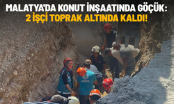 Malatya'da konut inşaatında göçük: 2 işçi toprak altında kaldı