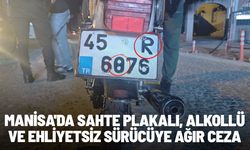 Manisa'da sahte plakalı, alkollü ve ehliyetsiz sürücüye ağır ceza