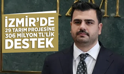 İzmir’de 29 tarım projesine 306 milyon TL’lik destek