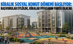 Kiralık Sosyal Konut Dönemi Başlıyor