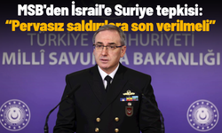 MSB'den İsrail'e Suriye tepkisi: Pervasız saldırılara son verilmeli