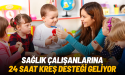 Sağlık çalışanlarına 24 saat kreş desteği geliyor