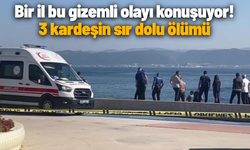 Bir il bu gizemli olayı konuşuyor! 3 kardeşin sır dolu ölümü