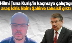Hilmi Tuna Kuriş'in kaçmaya çalıştığı araç İdris Naim Şahin'e tahsisli çıktı