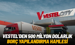 Vestel’den 500 milyon dolarlık borç yapılandırma hamlesi