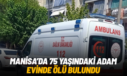 Manisa’da 75 yaşındaki adam evinde ölü bulundu