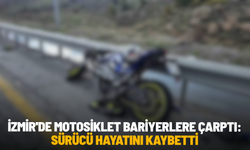 İzmir'de motosiklet bariyerlere çarptı: Sürücü hayatını kaybetti