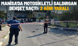 Manisa'da motosikletli saldırgan dehşet saçtı: 2 ağır yaralı