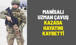 Manisalı uzman çavuş kazada hayatını kaybetti