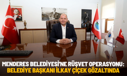Menderes Belediyesi'ne rüşvet operasyonu: Belediye Başkanı İlkay Çiçek gözaltında