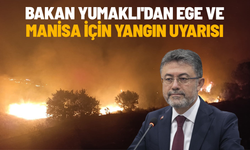 Bakan Yumaklı'dan Ege ve Manisa için yangın uyarısı