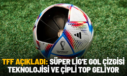 TFF açıkladı: Süper Lig'e gol çizgisi teknolojisi ve çipli top geliyor