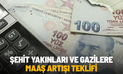 Şehit yakınları ve gazilere maaş artışı teklifi