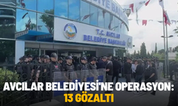 SON DAKİKA... Avcılar Belediyesi'ne operasyon: 13 gözaltı