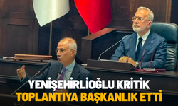 Bahadır Yenişehirlioğlu kritik toplantıya başkanlık etti