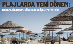 Plajlarda Yeni Dönem: Bakanlığa Bakım, Güvenlik ve İşletme Yetkisi
