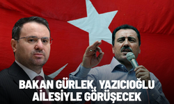 Bakan Gürlek, Yazıcıoğlu ailesiyle görüşecek