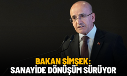 Bakan Şimşek: Sanayide dönüşüm sürüyor